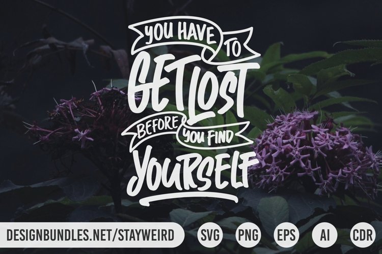 YOU HAVE TO GET LOST BEFORE YOU FIND YOURSELF MOTIVATIONAL QUOTE DESIGN