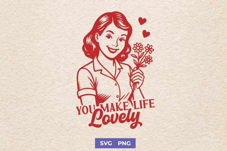 You Make Life Lovely SVG | Retro Woman with Flowers PNG Art