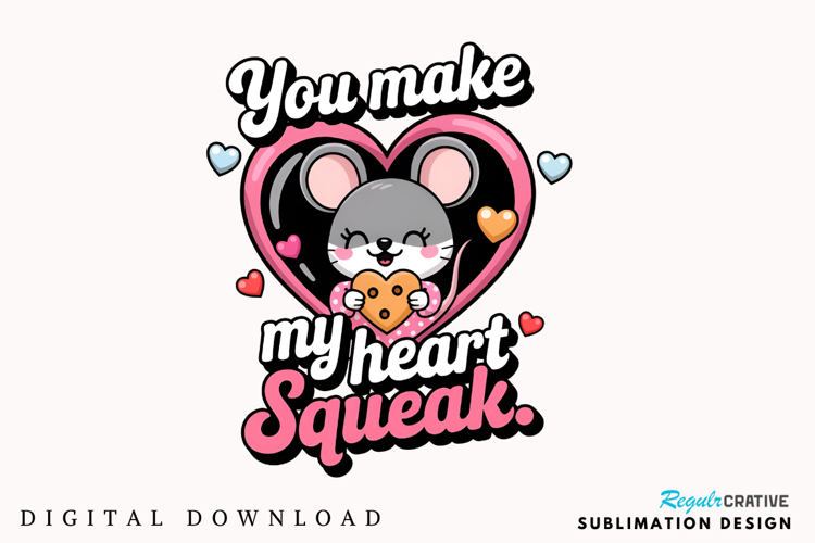 You Make My Heart Squeak Valentine Sublimation PNG Design