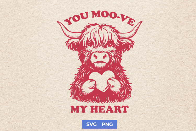 Cute Highland Cow Valentine SVG | You Moo-ve My Heart PNG