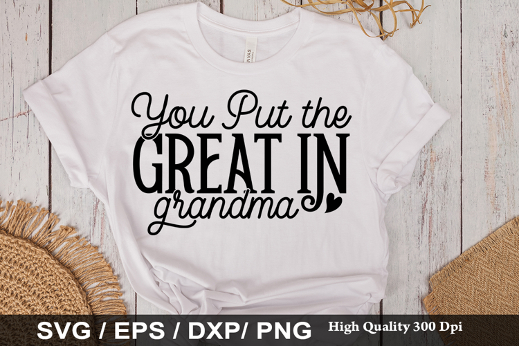 You Put the Great in Grandma - Grandma SVG Design