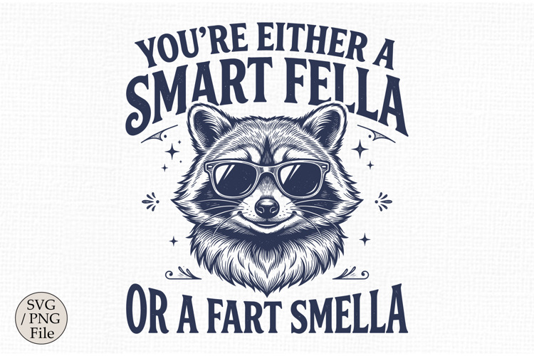 You’re Either A Smart Fella Or A Fart Smella SVG,Funny Racco