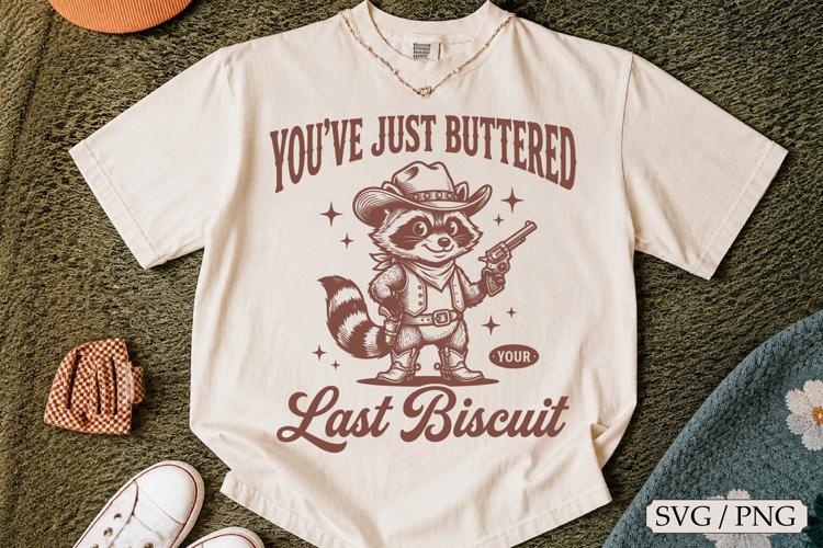 Youve Just Buttered Your Last Biscuit SVG Design