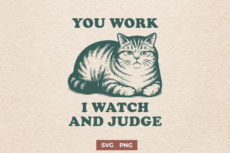 You Work I Watch and Judge Cat SVG Funny Lazy Cat Clipart