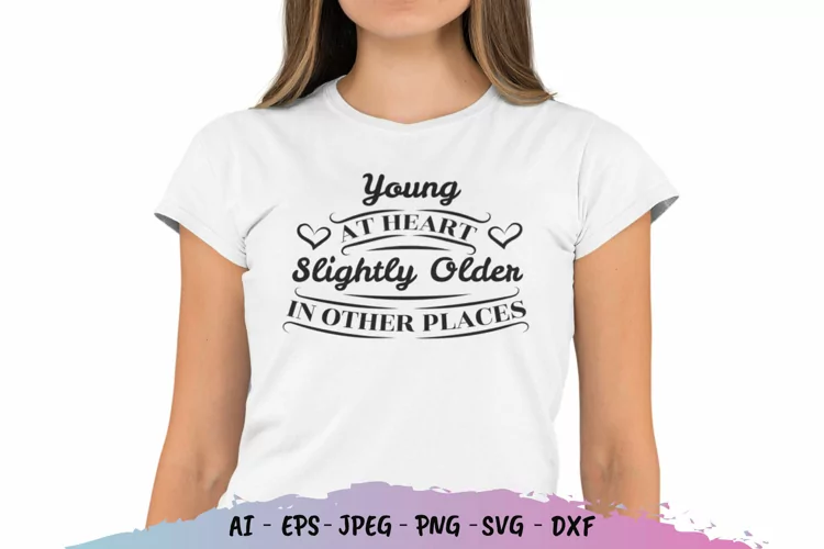 Young at Heart Slightly Older in Other Places SVG