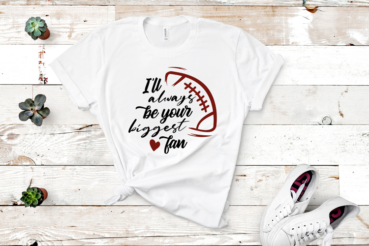 Ill Always Be Your Biggest Fan Football SVG Quote