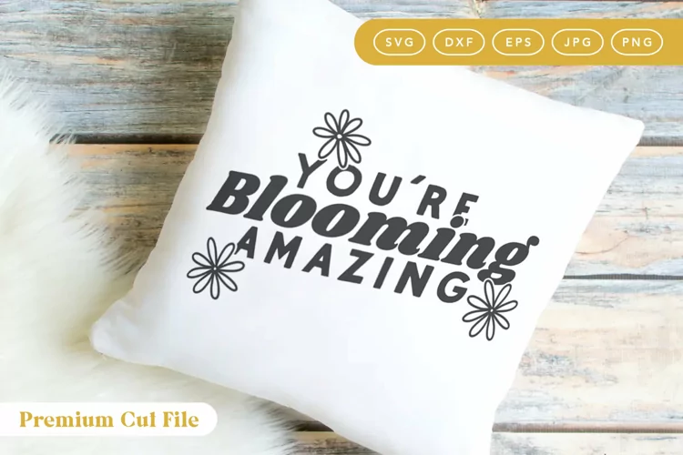 Youre Blooming Amazing | Positive Appreciation SVG