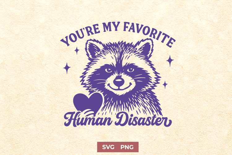Funny Raccoon SVG PNG | You’re My Favorite Human Disaster