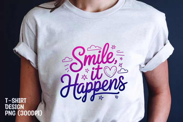 Smile it happen quote t-shirt sublimation png